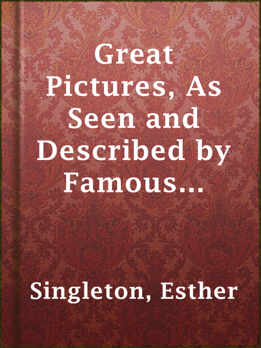 Title details for Great Pictures, As Seen and Described by Famous Writers by Esther Singleton - Available
